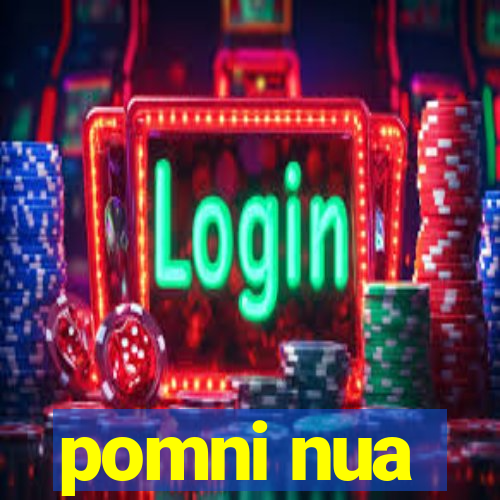 pomni nua